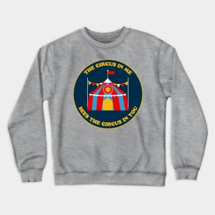 The circus in me sees the circus in you Crewneck Sweatshirt